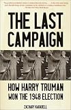 The Last Campaign: How Harry Truman Won the 1948 Election