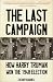 The Last Campaign: How Harry Truman Won the 1948 Election