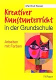 Kreativer Kunstunterricht in der Grundschule, Arbeiten mit Farbe - Manfred Kiesel