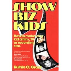 Show Biz Kids: How to Make Your Kid a Film, Television or Recording Star