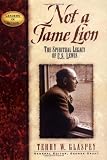 Not a Tame Lion: The Spiritual Legacy of C.S. Lewis (Leaders in Action)