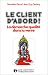Le Client d'abord !. La demarche qualite dans la vente