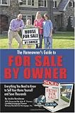 The Homeowner s Guide to For Sale By Owner: Everything You Need to Know to Sell Your Home Yourself and Save Thousands