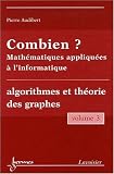 Combien ? Math�matiques appliqu�es � l'informatique : Volume 3, Algorithmes et th�orie des graphes