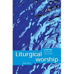 Liturgical Worship: A Fresh Look, How it Works, Why it Matters