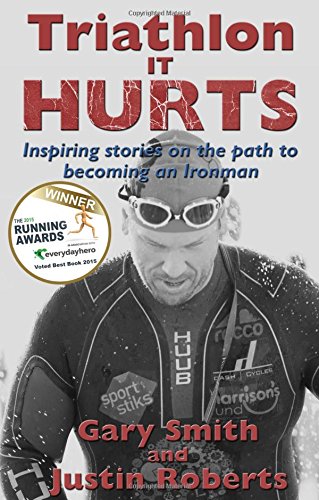 triathlon it hurts inspiring stories on the path to becoming an ironman