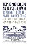 He Pitopito Korero no te Perehi Maori: Readings from the Maori-Language Press