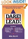 Dare to Lead: Uncommon Sense and Unconventional Wisdom from 50 Top CEOs