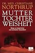 Mutter-Tochter-Weisheit: Wege zu k�rperlicher und seelischer Gesundheit