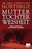 Produkt-Bild: Mutter-Tochter-Weisheit: Wege zu k&ouml;rperlicher und seelischer Gesundheit