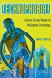 Technophobia!: Science Fiction Visions of Posthuman Technology