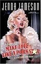 How to Make Love Like a Porn Star: A Cautionary Tale