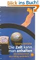 Die Zeit kann man anhalten. Mit Achtsamkeit den Alltag ver�ndern