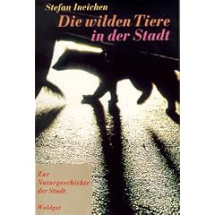 Die wilden Tiere in der Stadt. Zur Naturgeschichte der Stadt