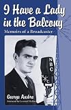 I Have a Lady in the Balcony: Memories of a Broadcaster in Radio and Television