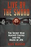 Live By The Sword: The Secret War Against Castro and the Death ofJFK