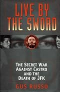 Live By The Sword: The Secret War Against Castro and the Death ofJFK