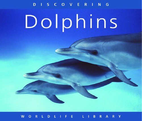 Discovering Dolphins (Worldlife Library) (Worldlife Library)