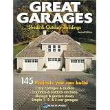 Great Garages, Sheds and Outdoor Buildings: 145 Projects You Can Build
