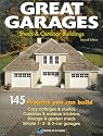 Great Garages, Sheds & Outdoor Buildings: 145 Projects You Can Build