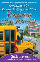 Demons Are Forever: Confessions of a Demon-Hunting Soccer Mom