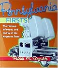 Pennsylvania Firsts: The Famous, Infamous, and Quirky of the Keystone State