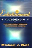 The Entertainment Economy: How Mega-Media Forces Are Transforming Our Lives