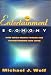 The Entertainment Economy: How Mega-Media Forces Are Transforming Our Lives