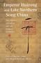 Emperor Huizong and Late Northern Song China: The Politics of Culture and the Culture of Politics (Harvard East Asian Monographs)
