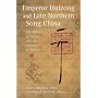 Emperor Huizong and Late Northern Song China: The Politics of Culture and the Culture of Politics (Harvard East Asian Monographs)