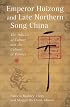 Emperor Huizong and Late Northern Song China: The Politics of Culture and the Culture of Politics (Harvard East Asian Monographs)