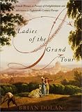 Ladies of the Grand Tour: British Women in Pursuit of Enlightenment and Adventure in Eighteenth-Century Europe