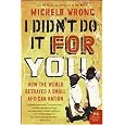 I Didn't Do It for You: How the World Betrayed a Small African Nation (P.S.)