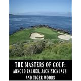The Masters of Golf: Arnold Palmer, Jack Nicklaus, and Tiger Woods (Kindle Edition) 51BCVvP7UqL. SL160 OU01 SS160 The Masters of Golf: Arnold Palmer, Jack Nicklaus, and Tiger Woods (Kindle Edition)