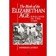 The Birth of the Elizabethan Age: England in the 1560's (History of Early Modern England) by  Norman Jones