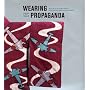 Wearing Propaganda: Textiles on the Home Front in Japan, Britain, and the United States (Published in Association with the Bard Graduate Centre for Studies in the Decorative Arts, Design and Culture)