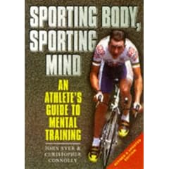 Sporting Body, Sporting Mind: Athlete's Guide to Mental Training