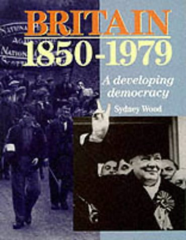 Britain, 1850-1979: A Developing Democracy (Higher Grade History Series)