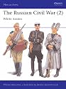The Russian Civil War: The White Armies v. 2 (Men-at-arms)