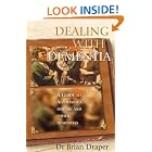 Click here to buy Dealing with Dementia: A Guide to Alzheimer's Disease and Other Dementias by  Dr. Brian Draper.