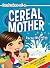 Confessions of a Cereal Mother: True Stories to Let Every Mother Know She's Not Alone in the Craziness 