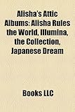 Alisha's Attic Albums: Alisha Rules the World, Illumina, the Collection, Japanese Dream-