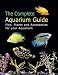 The Complete Aquarium Guide: Fish, Plants and Accessories for Your Aquarium