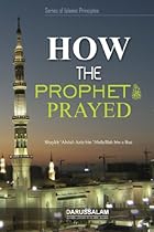 How The Prophet (PBUH) Prayed (Series of Islamic principles Book 5) How The Prophet (PBUH) Prayed (Series of Islamic principles Book 5)
