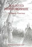 Haunted Hertfordshire: A Ghostly Gazetteer