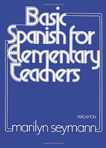 Basic Spanish for Elementary Teachers (Pergamon International Library of Science, Technology, Engineering and Social Studies)