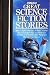 Great Science Fiction Stories: 2001: A SPACE ODYSSEY; THE DEMOLISHED MAN; THE DAY OF THE TRIFFIDS; I, ROBOT