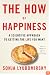 The How of Happiness: A Scientific Approach to Getting the Life You Want