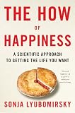 The How of Happiness: A Scientific Approach to Getting the Life You Want