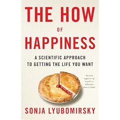 The How of Happiness A Scientific Approach to Getting the Life You Want